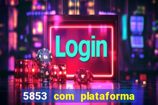 5853 com plataforma de jogos